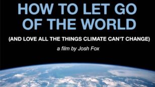 Josh Fox: ‘How To Let Go of the World’ to Premiere at Sundance