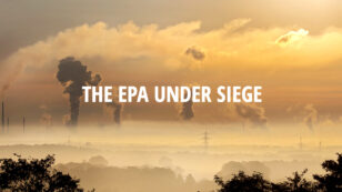 50+ Interviews With EPA Staff: Trump Poses ‘Greatest Threat’ to Agency in 47-Year History
