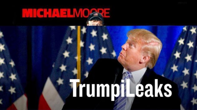 Michael Moore: Why I’m Launching a Site for Trump Whistleblowers