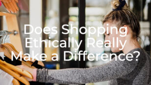 Does Shopping Ethically Really Make a Difference?