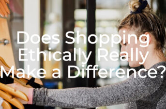 Does Shopping Ethically Really Make a Difference?