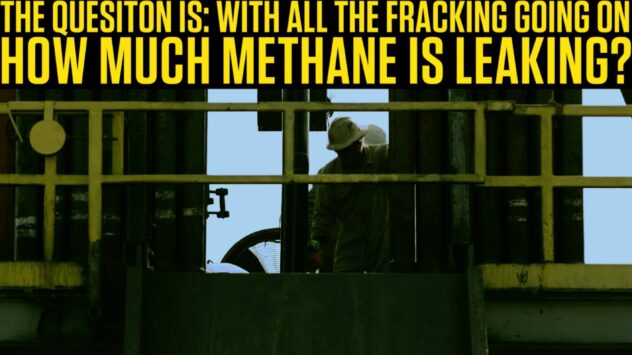 With All the Fracking Going On, How Much Methane Is Leaking?