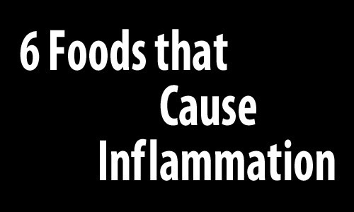 6 Foods That Cause Inflammation